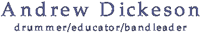 Andrew Dickeson - Drummer/Educator/Bandleader